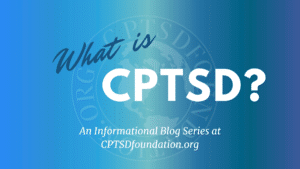 What is cptsd - blog post series at cptsd foundation