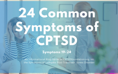 The Final Six Symptoms of Complex Post-Traumatic Stress Disorder