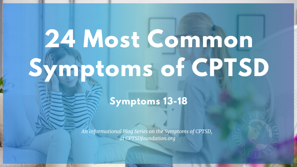 13-18 of the 24 most common symptoms of complex post traumatic stress disorder - blog post series at cptsd foundation