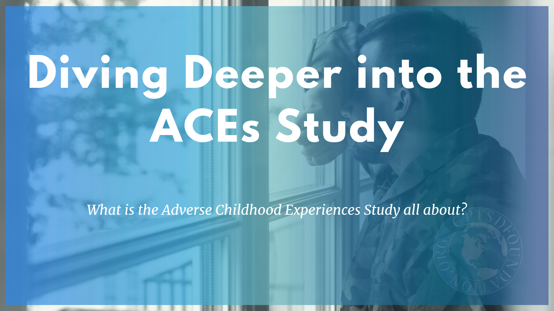 diving deeper into the aces study - adverse childhood experiences - cptsd foundation