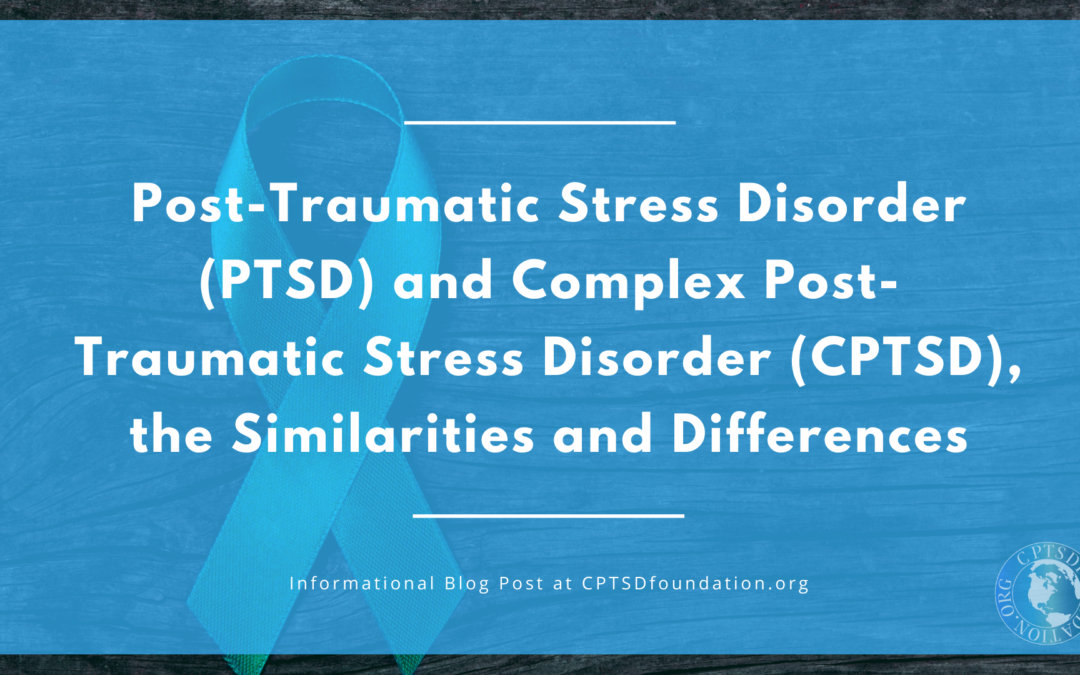 Post-Traumatic Stress Disorder (PTSD) and Complex Post-Traumatic Stress Disorder (CPTSD), the Similarities and Differences - blog post image - cptsdfoundation.org