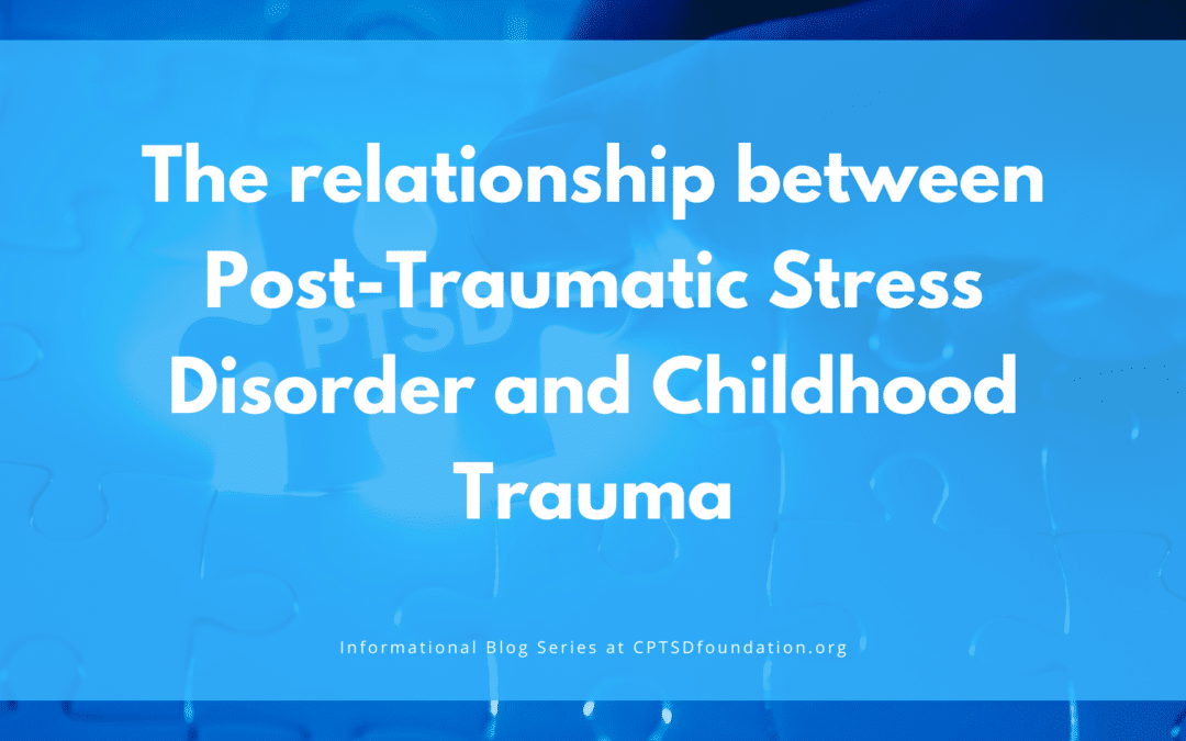 The relationship between Post-Traumatic Stress Disorder and Childhood Trauma - blog at cptsd foundation