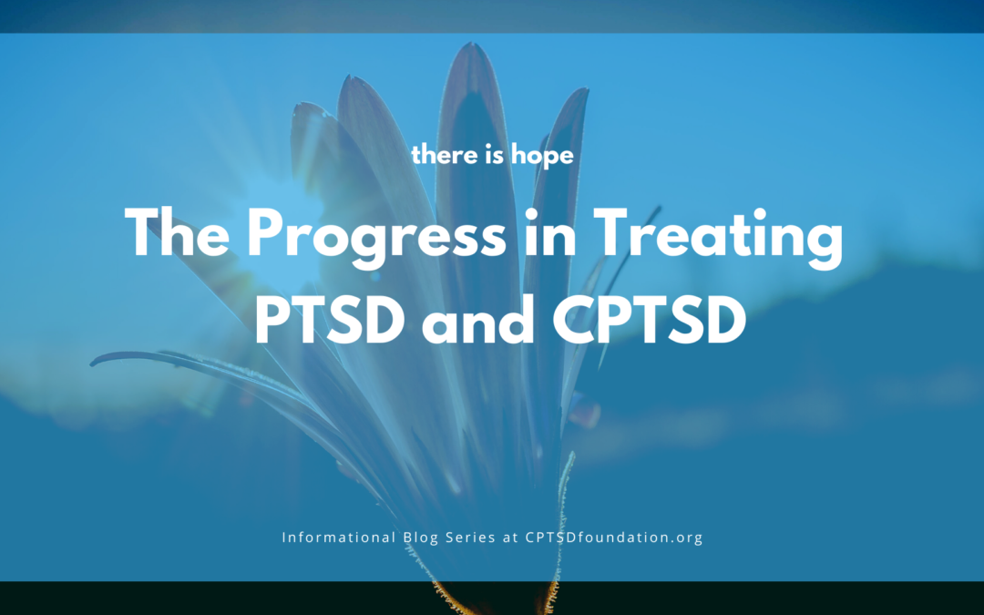 the progress made in treating ptsd and cptsd - blog series at cptsd foundation