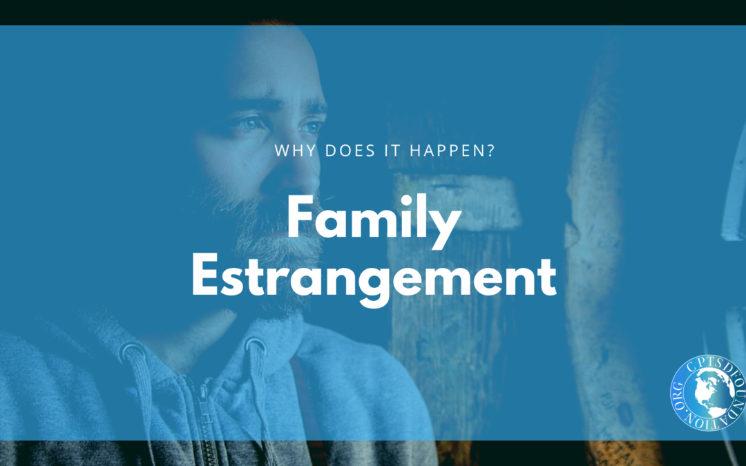 Family Estrangement, why does it happen - blog post - cptsd foundation