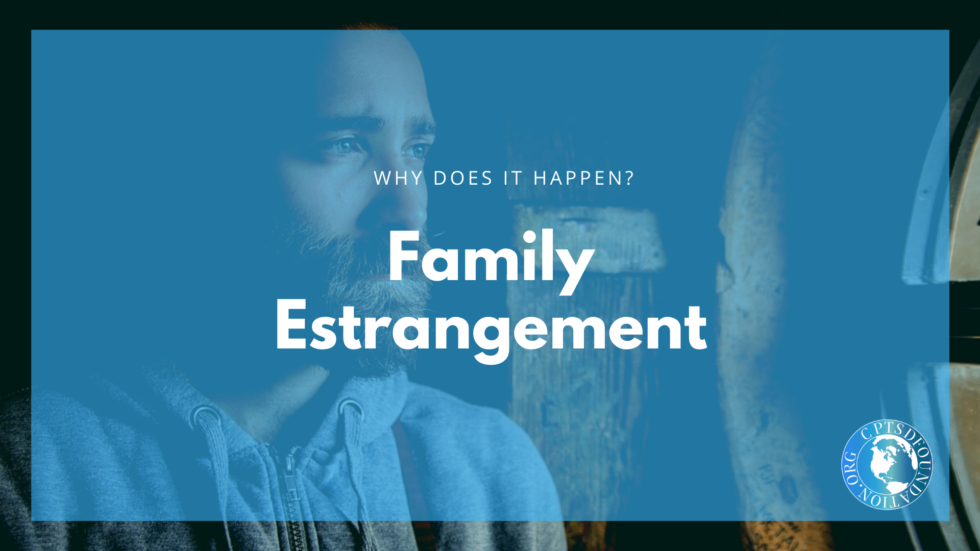 Why Do Family Estrangements Happen? - CPTSDfoundation.org