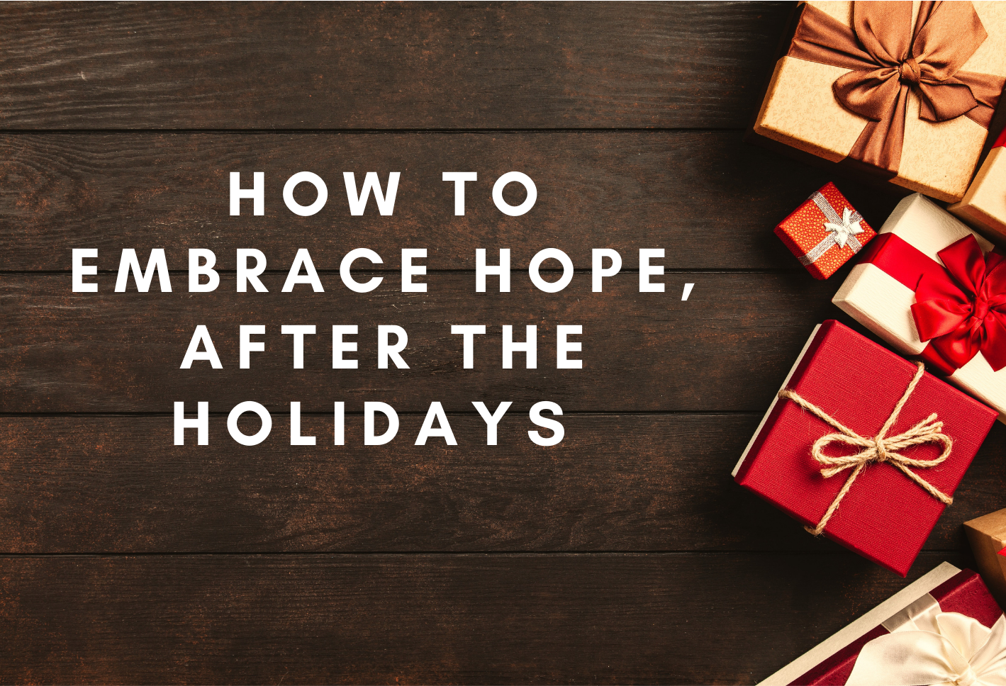 How to Embrace Hope, After the Holidays