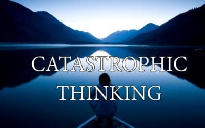 Catastrophic Thinking