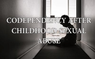 Codependency After Childhood Sexual Abuse