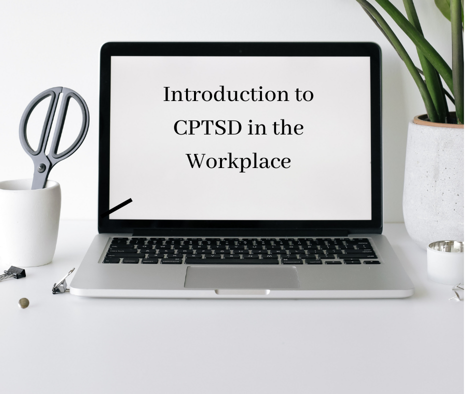 Introduction to CPTSD in the Workplace Introduction to CPTSD in the Workplace