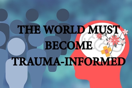 The Importance of Becoming Trauma-Informed