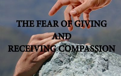 The Fear of Giving and Receiving Compassion