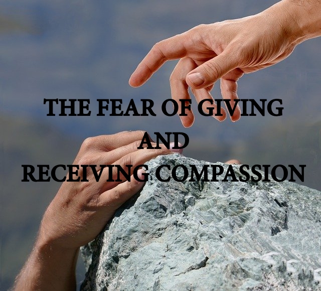 The Fear of Giving and Receiving Compassion