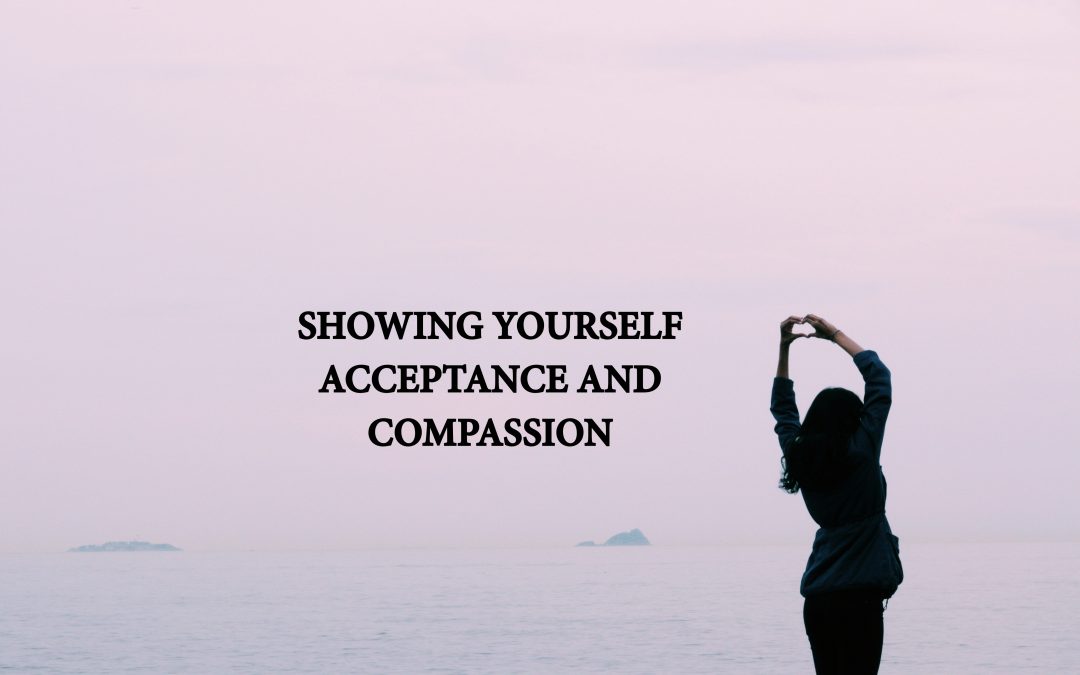 Showing Yourself Acceptance and Compassion