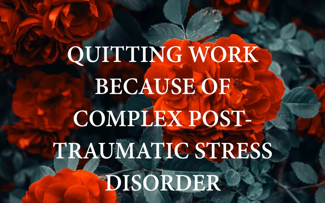 Quitting Work Because of Complex Post-Traumatic Stress Disorder